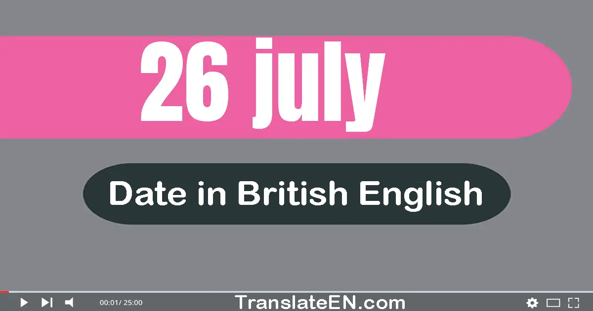 26 July | Write the correct date format in British English words