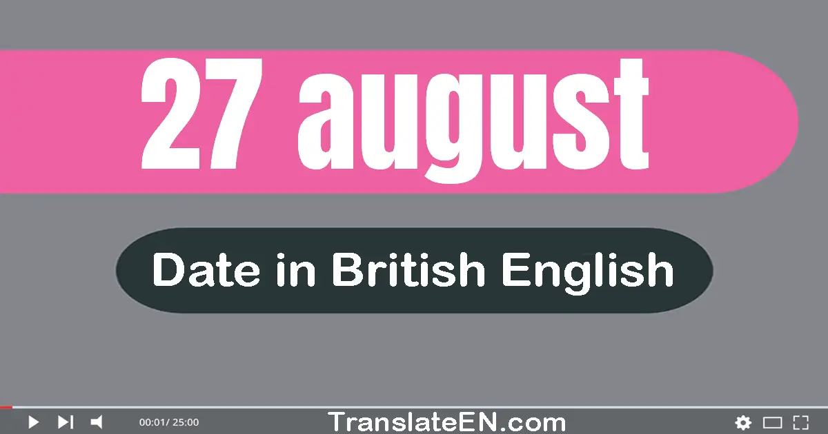 27 August | Write the correct date format in British English words
