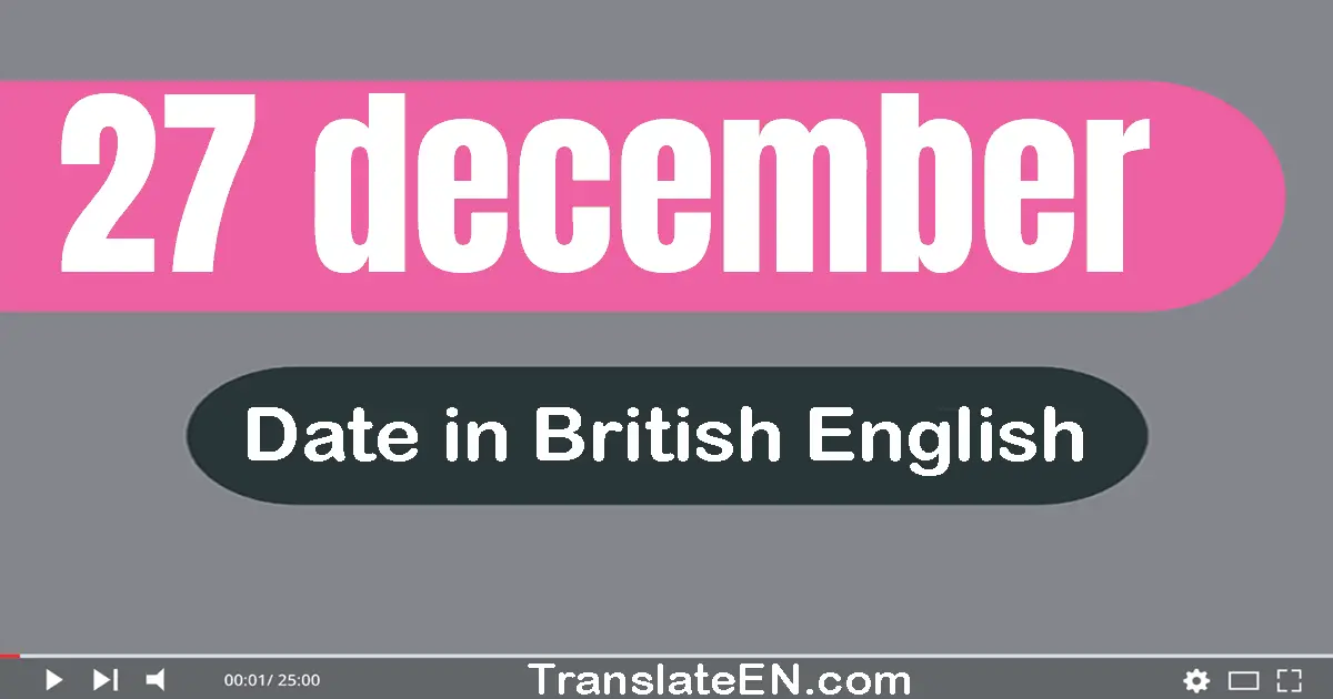 27 December | Write the correct date format in British English words
