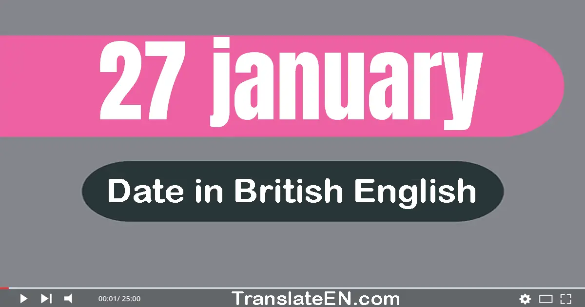 27 January | Write the correct date format in British English words