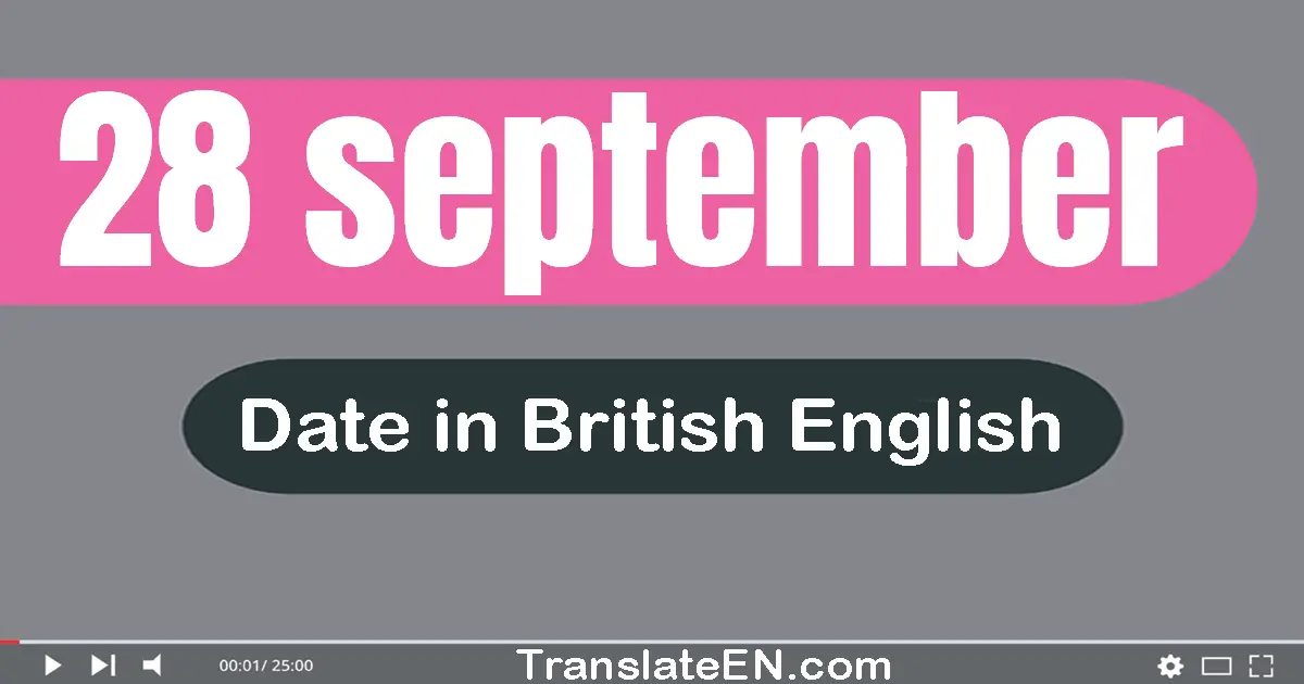 28 September | Write the correct date format in British English words