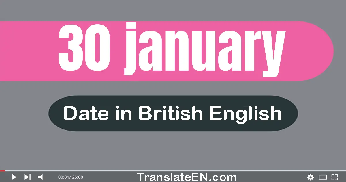 30 January | Write the correct date format in British English words