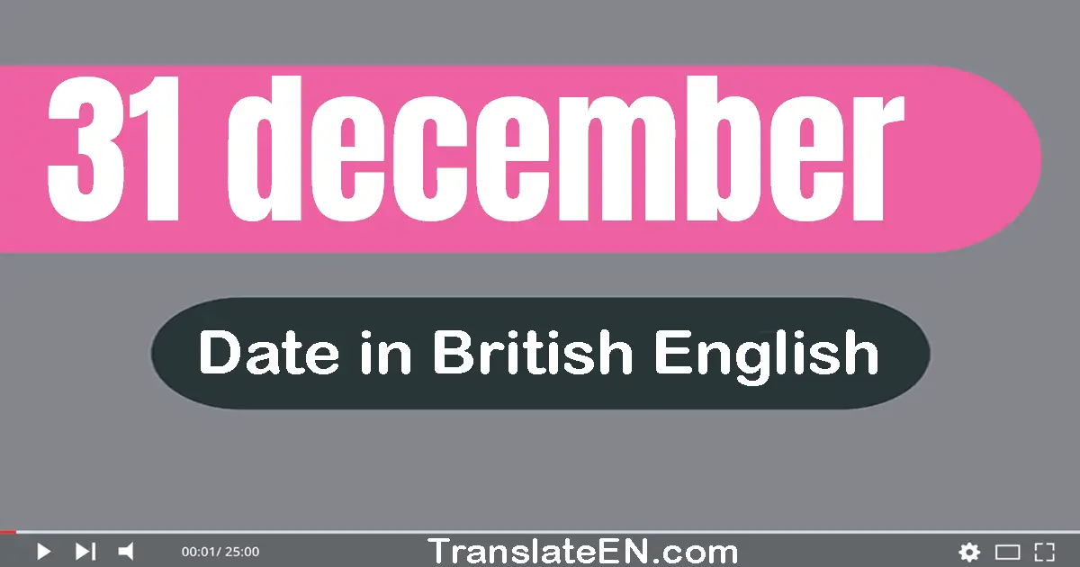 31 December | Write the correct date format in British English words