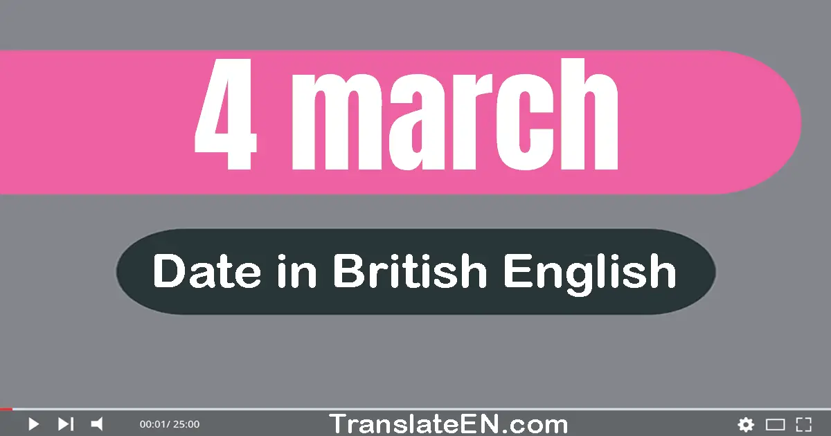 4 March | Write the correct date format in British English words