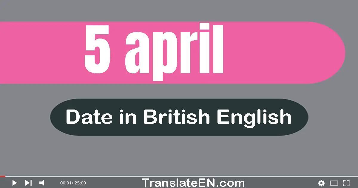 5 April | Write the correct date format in British English words