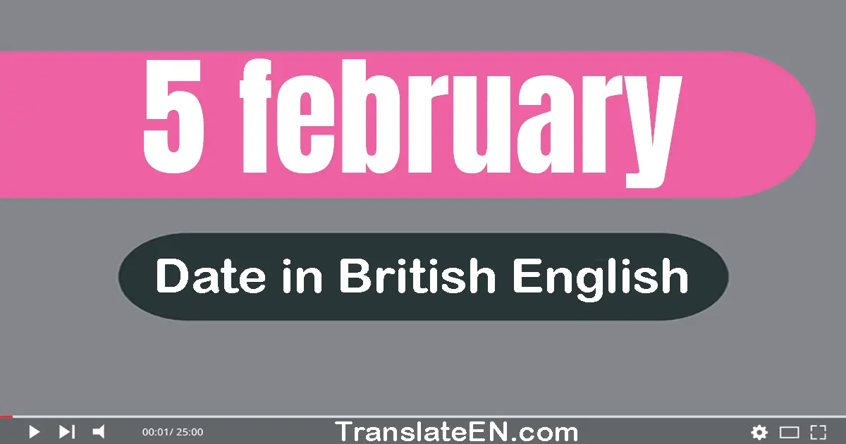 5 February | Write the correct date format in British English words