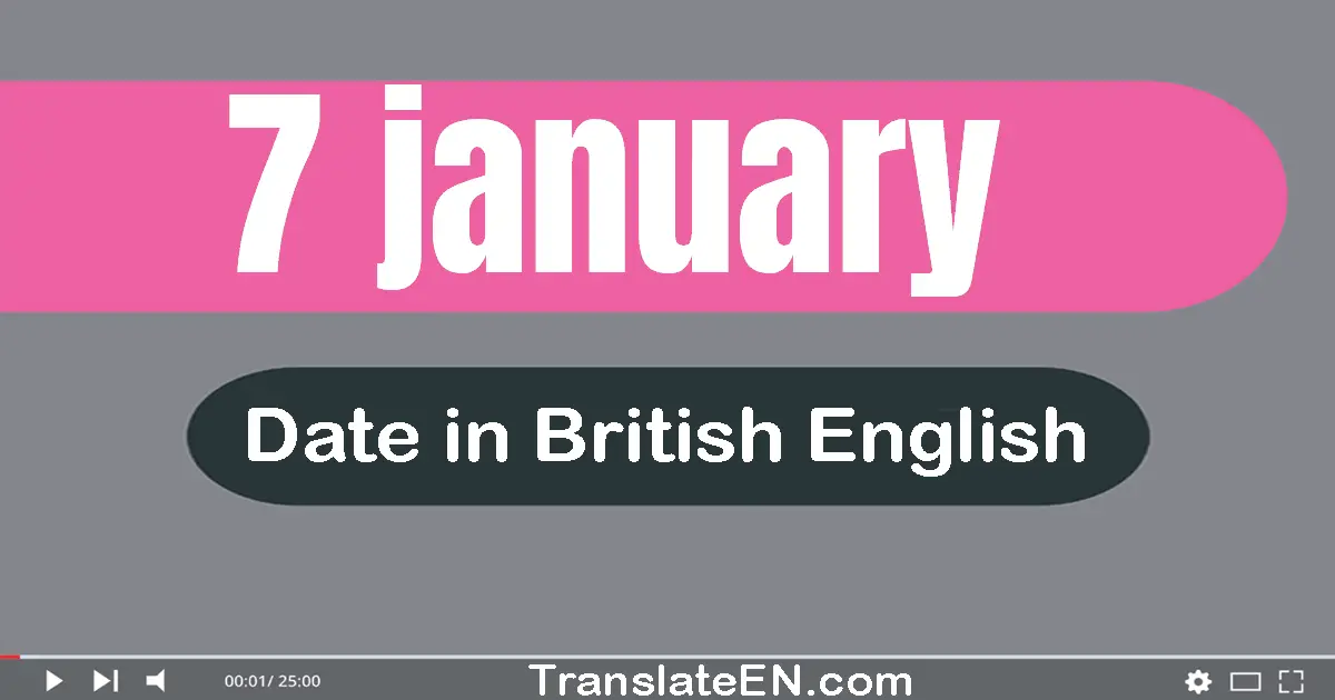 7 January | Write the correct date format in British English words
