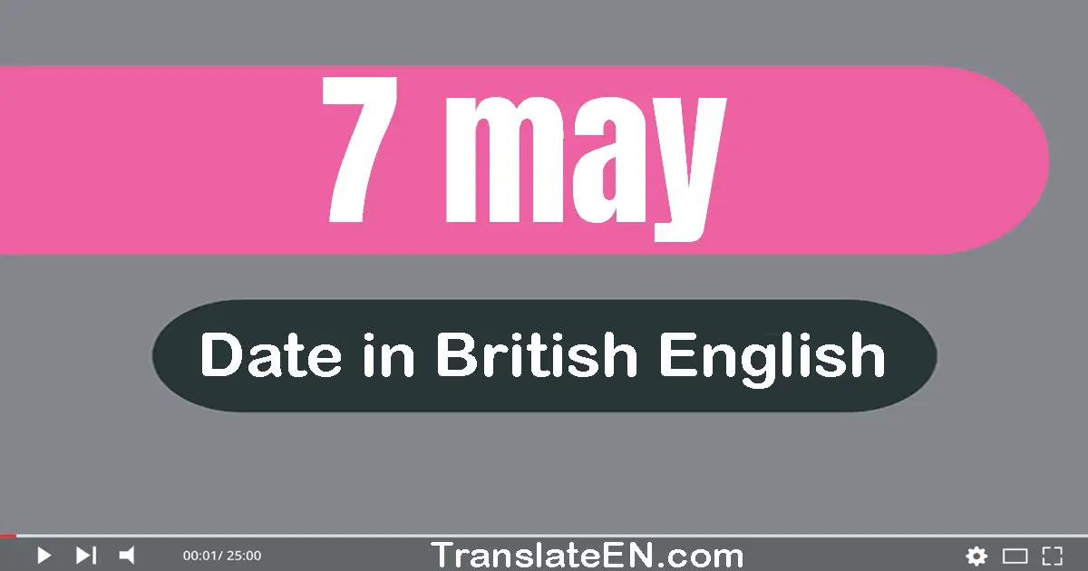 7 May | Write the correct date format in British English words