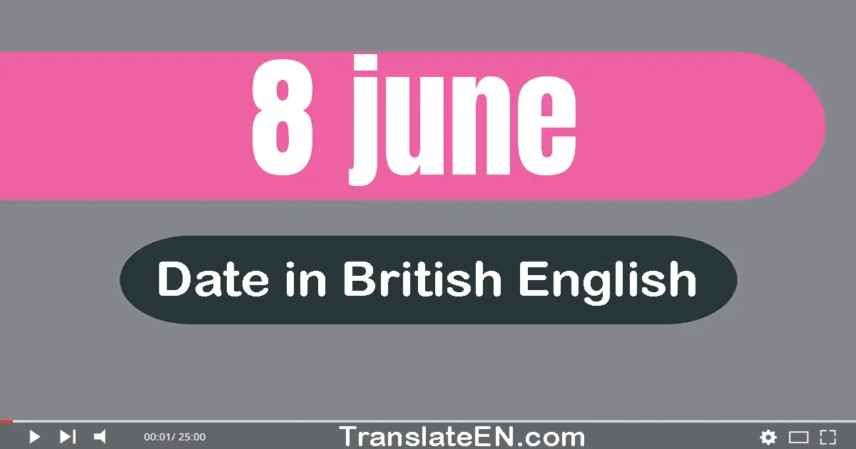 8 June | Write the correct date format in British English words