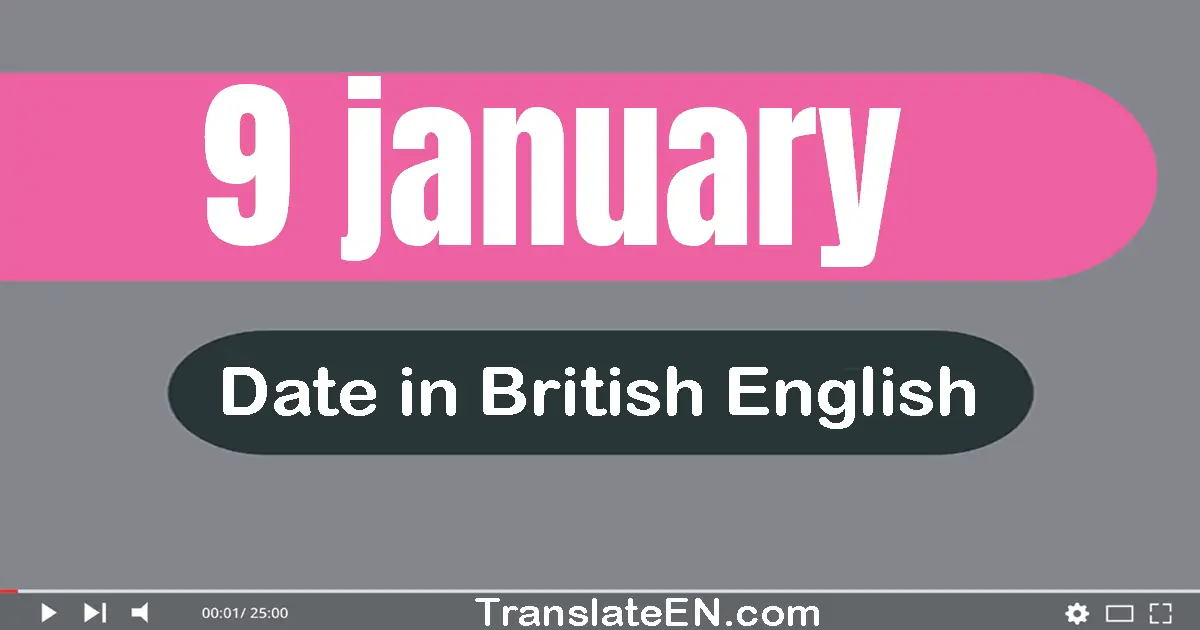 9 January | Write the correct date format in British English words