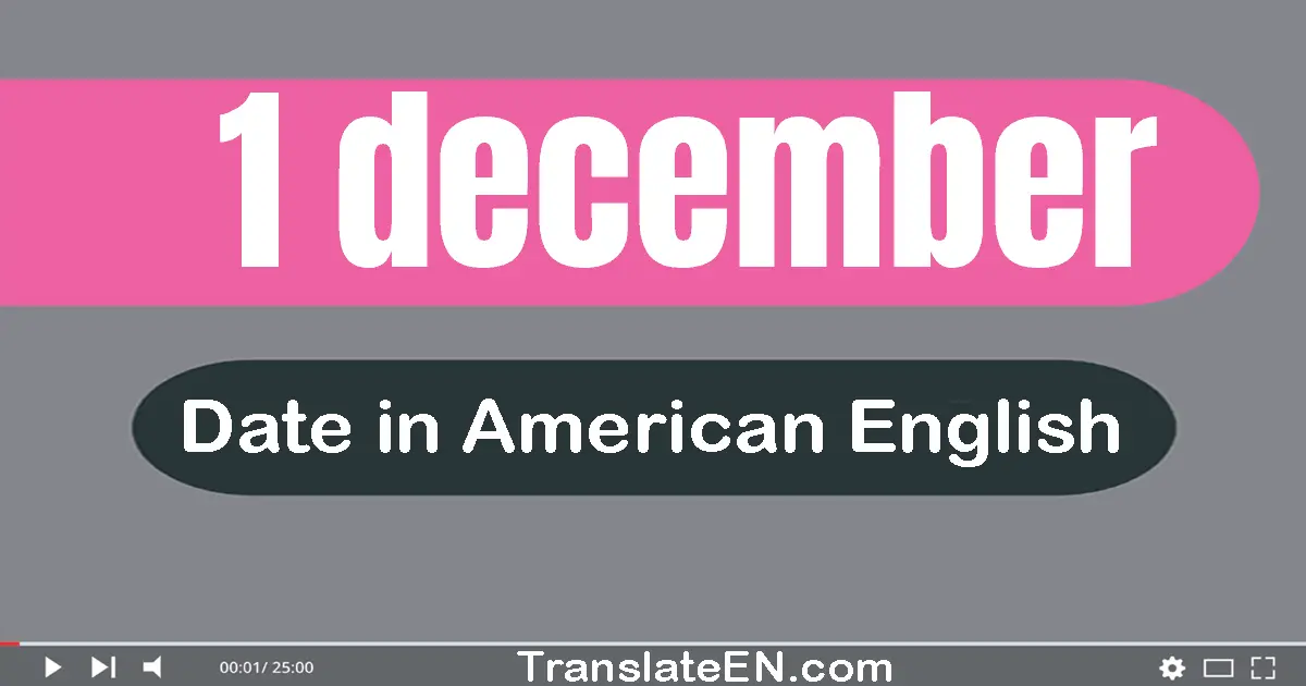 1 December | Write the correct date format in American English words