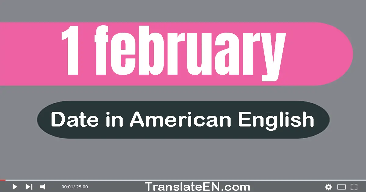 1 February | Write the correct date format in American English words