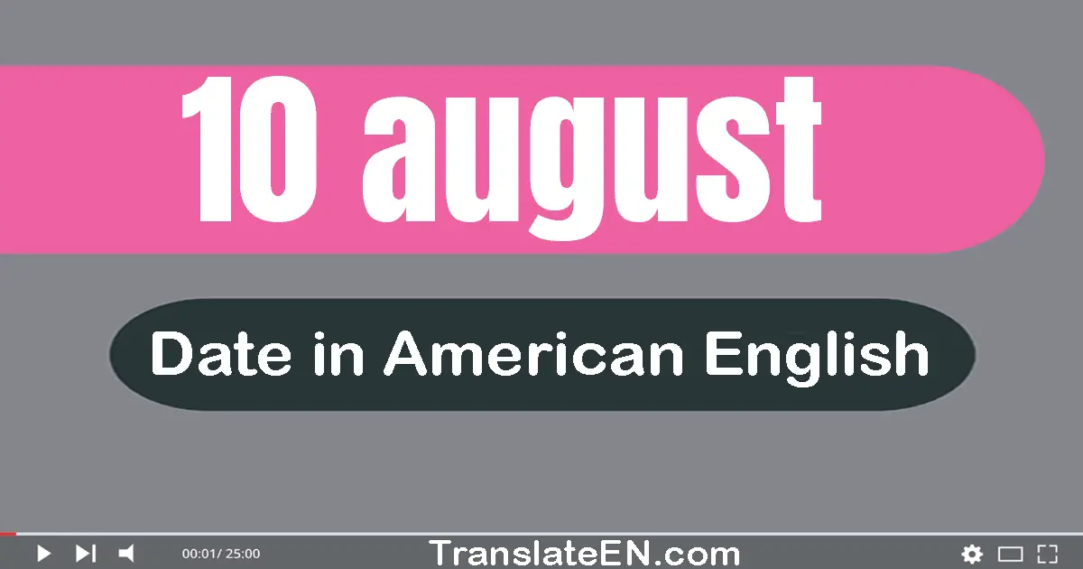 10 August | Write the correct date format in American English words