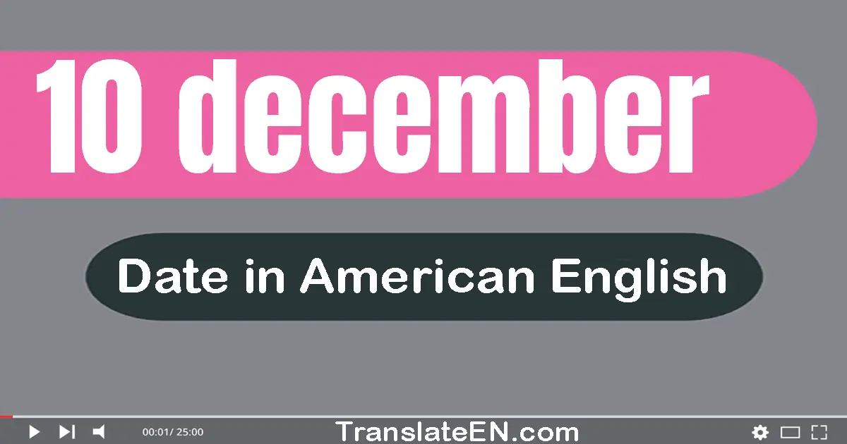 10 December | Write the correct date format in American English words