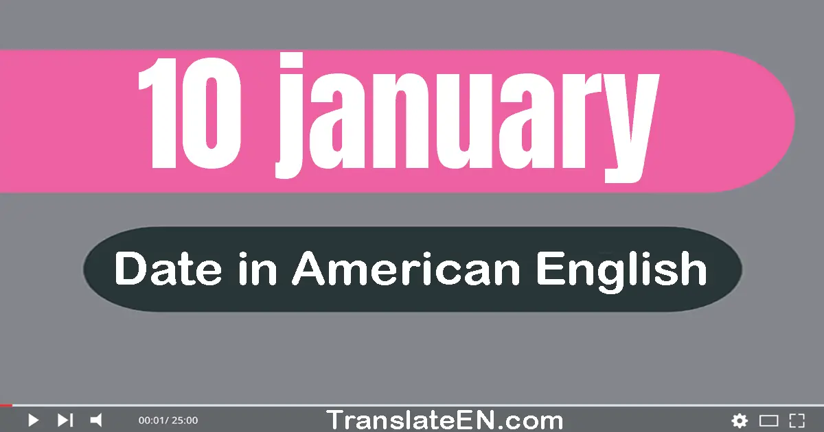 10 January | Write the correct date format in American English words