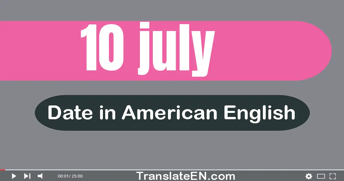 10 July | Write the correct date format in American English words
