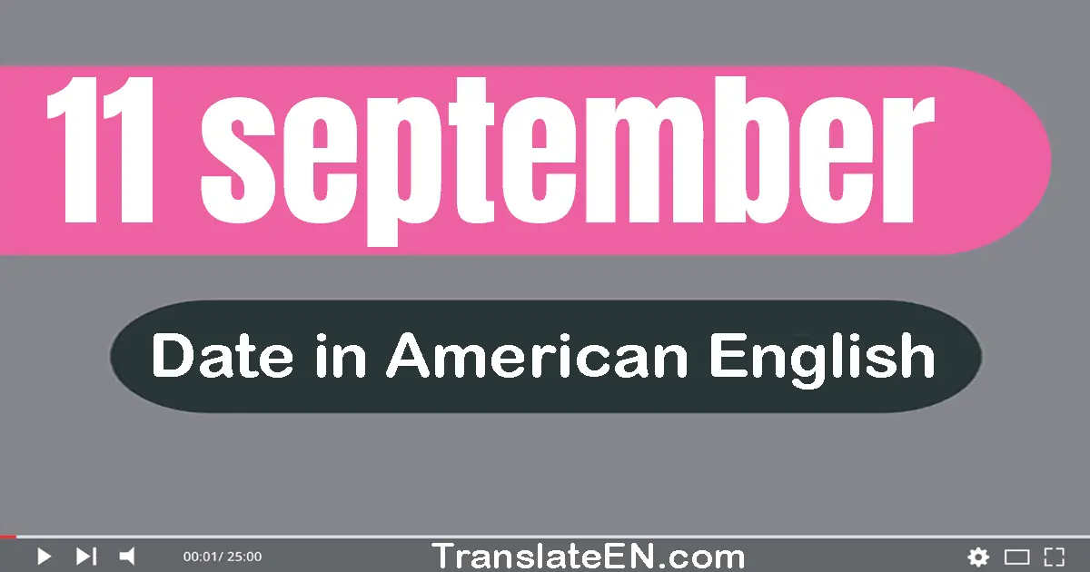 11 September | Write the correct date format in American English words