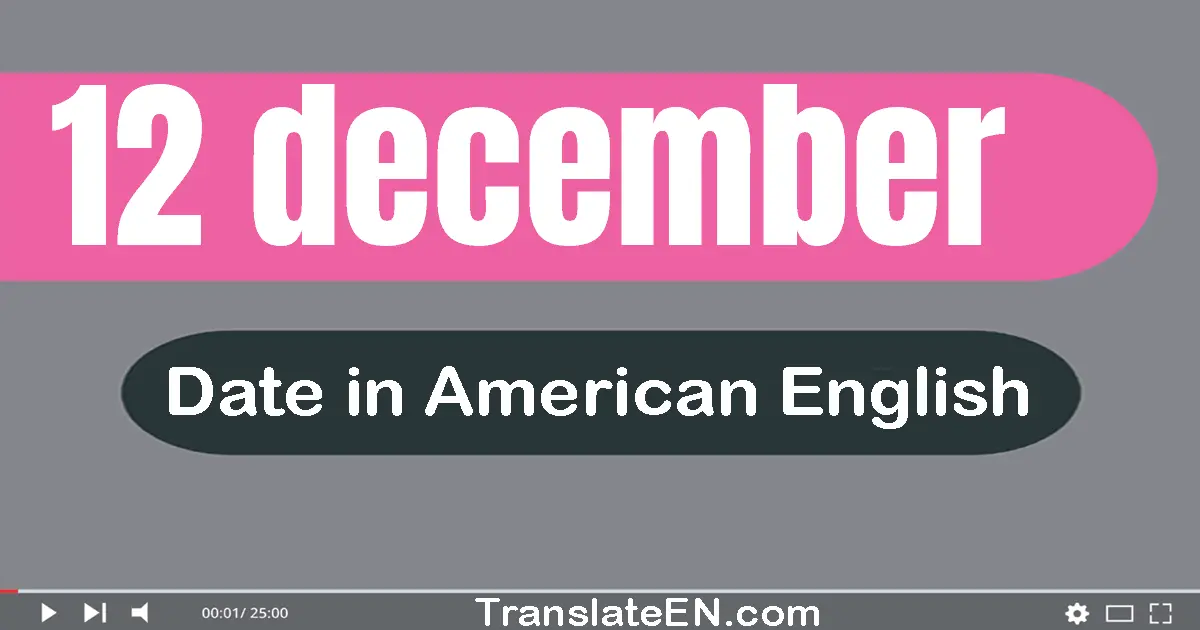 12 December | Write the correct date format in American English words