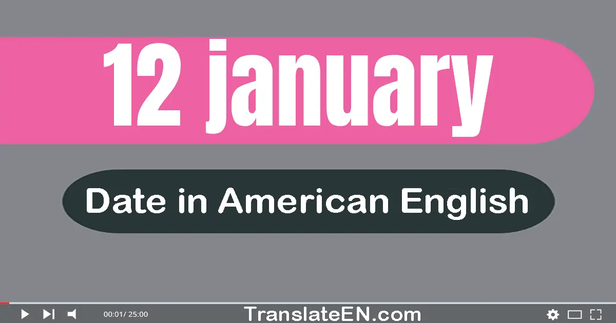 12 January | Write the correct date format in American English words