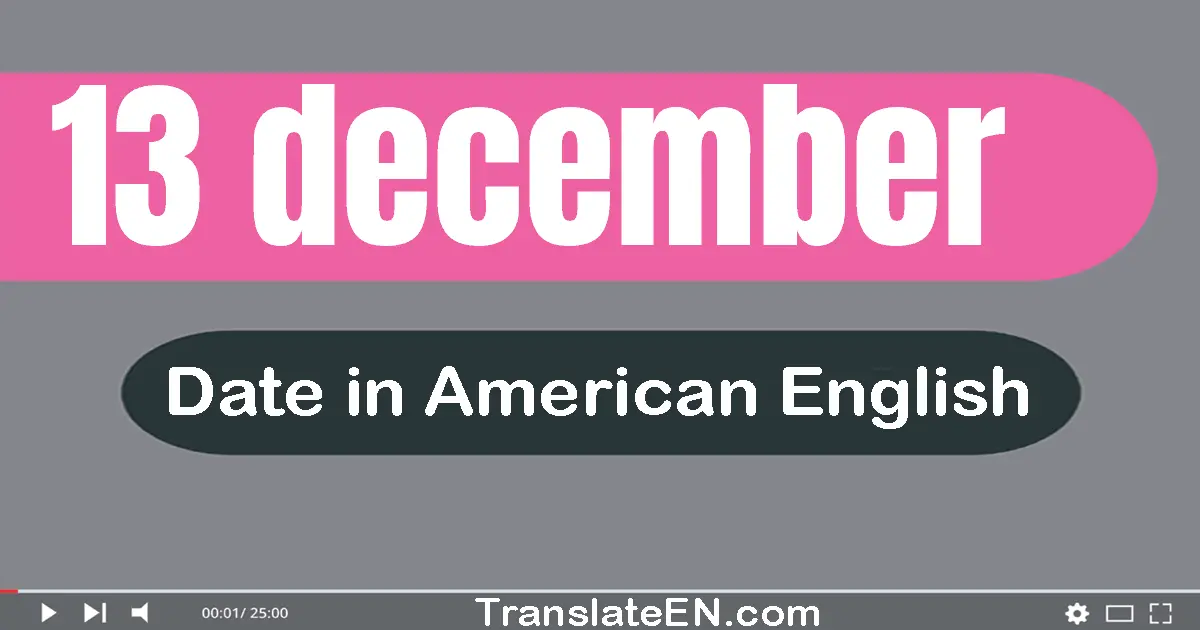 13 December | Write the correct date format in American English words