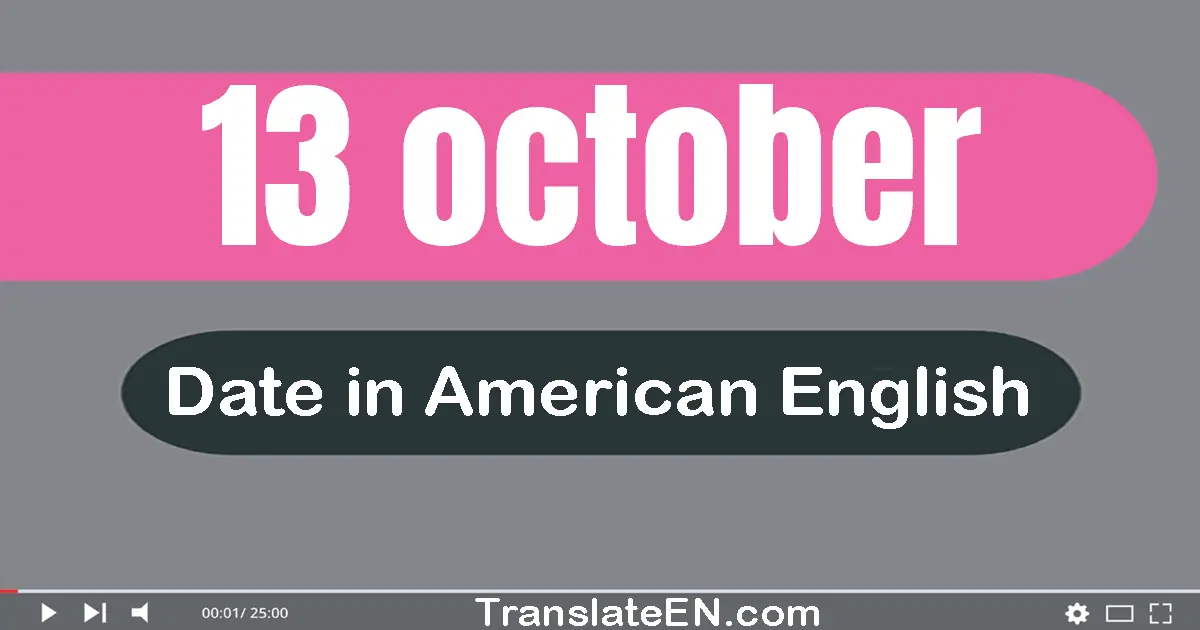 13 October | Write the correct date format in American English words