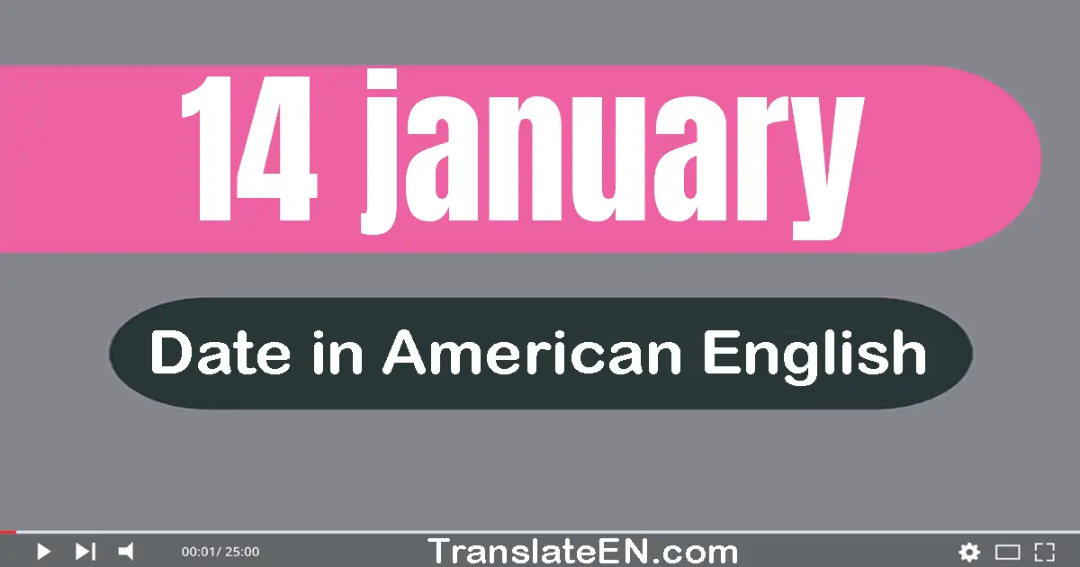 14 January | Write the correct date format in American English words