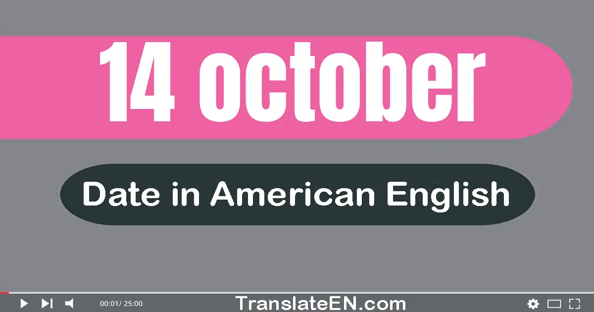 14 October | Write the correct date format in American English words