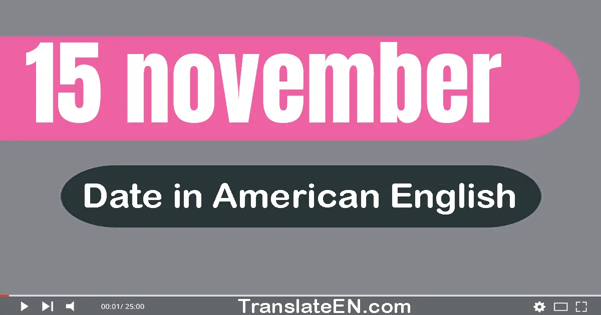 15 November | Write the correct date format in American English words