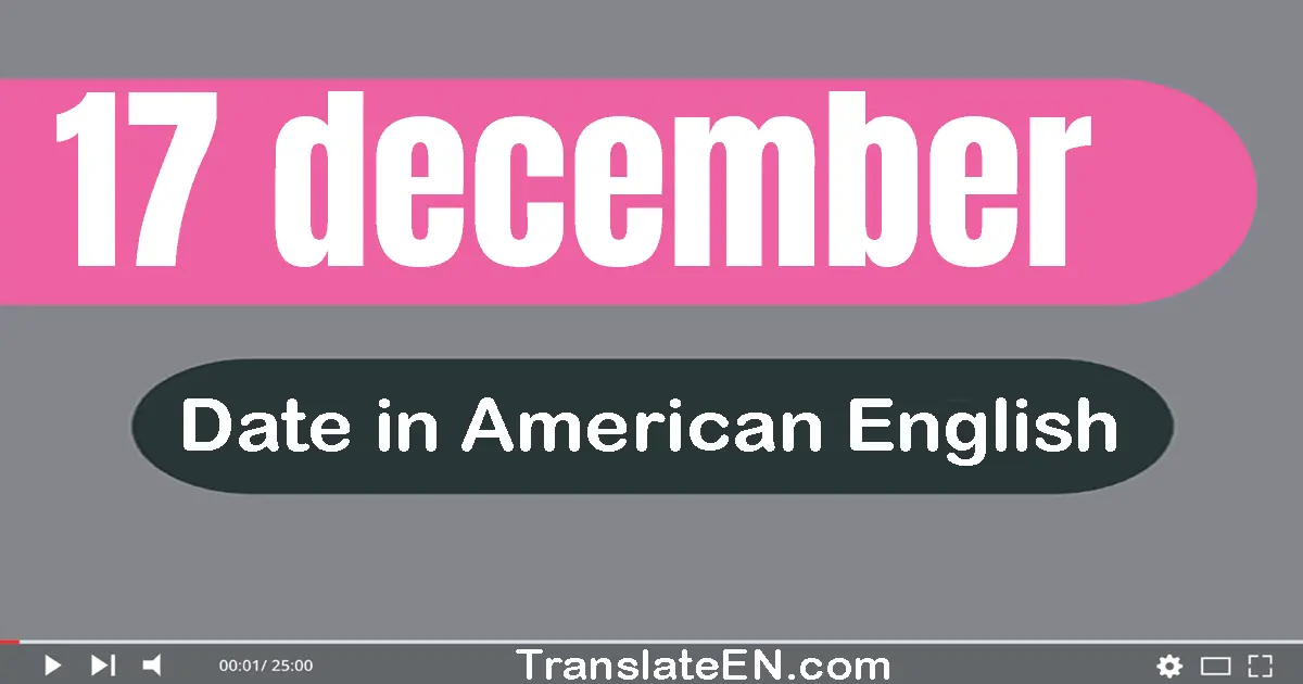 17 December | Write the correct date format in American English words