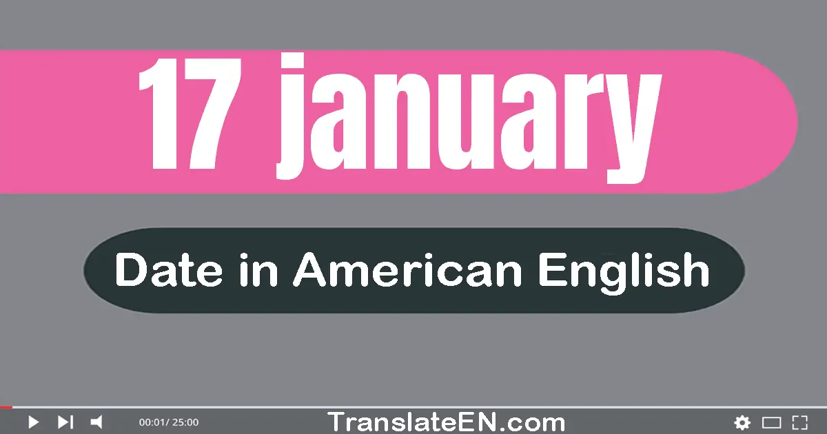 17 January | Write the correct date format in American English words