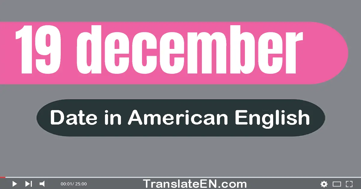19 December | Write the correct date format in American English words