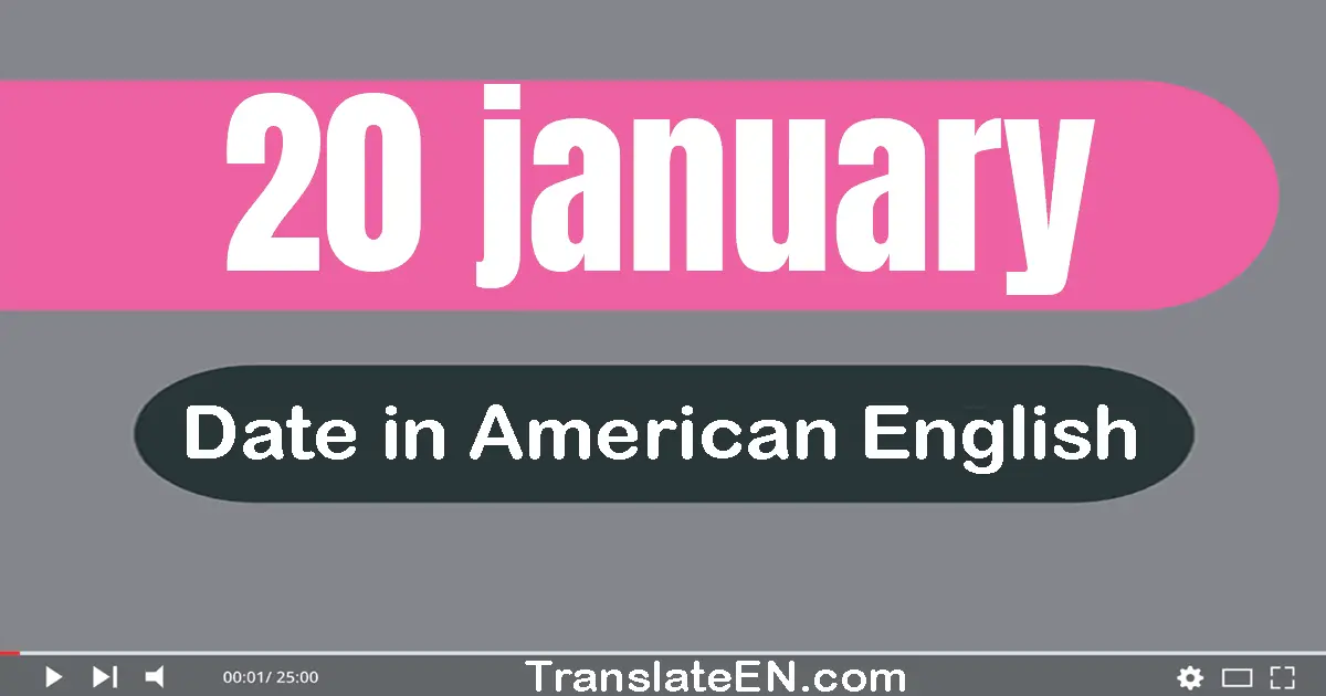 20 January | Write the correct date format in American English words