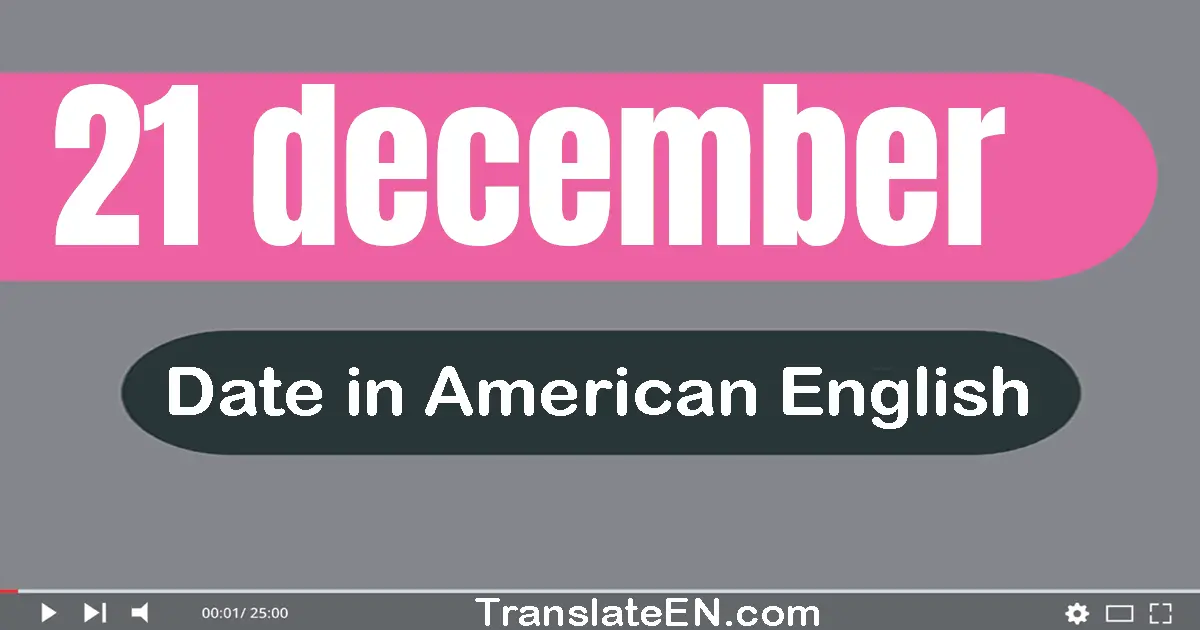 21 December | Write the correct date format in American English words
