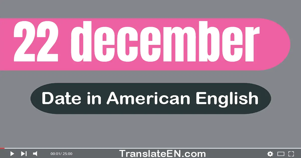 22 December | Write the correct date format in American English words