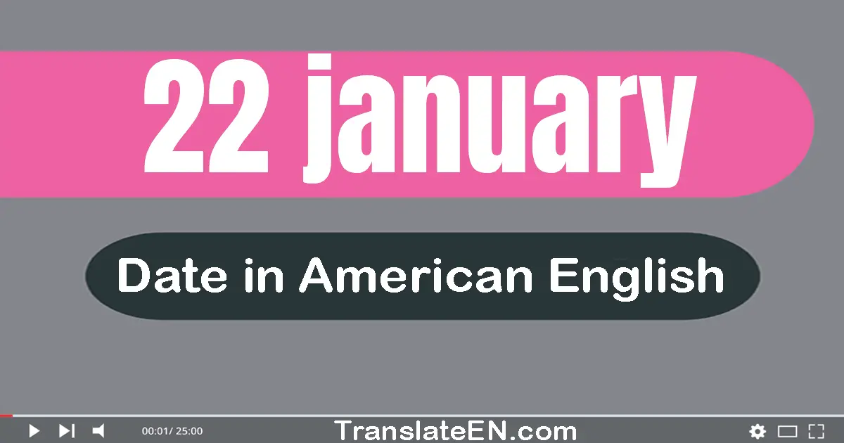 22 January | Write the correct date format in American English words