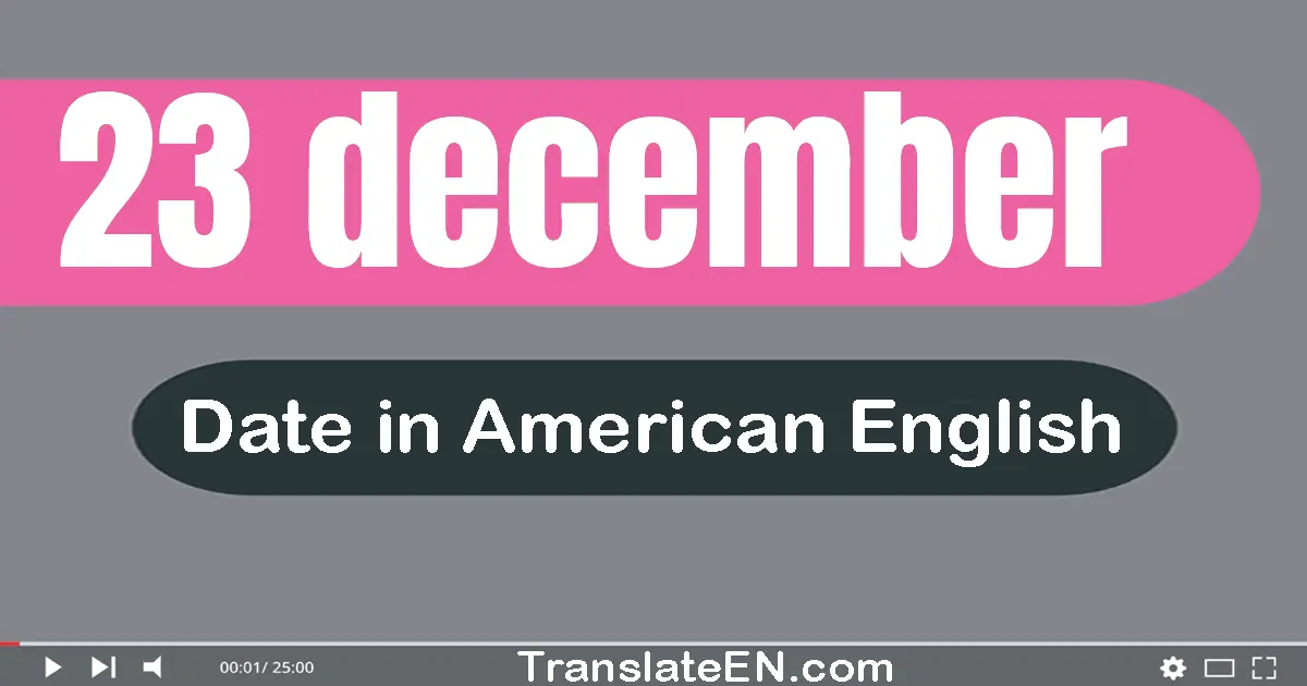 23 December | Write the correct date format in American English words
