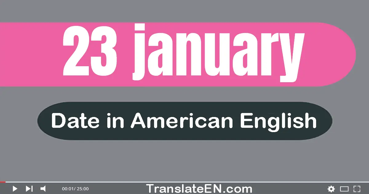 23 January | Write the correct date format in American English words