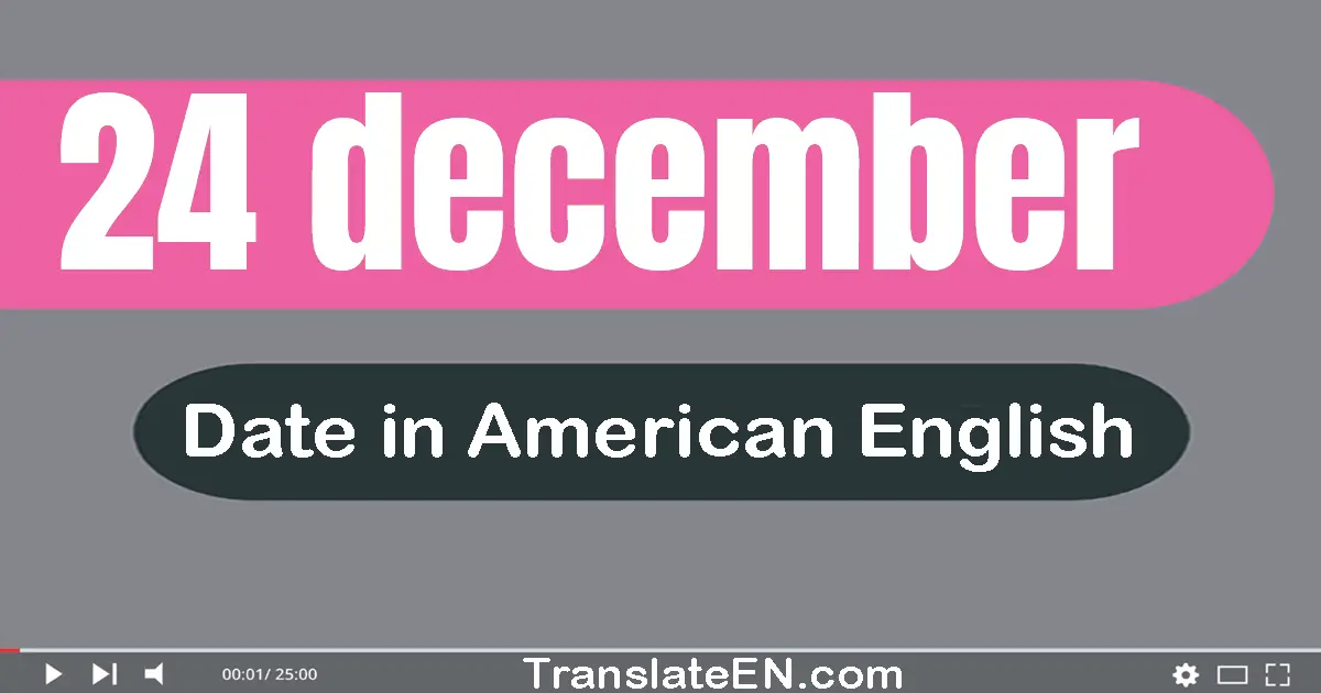 24 December | Write the correct date format in American English words