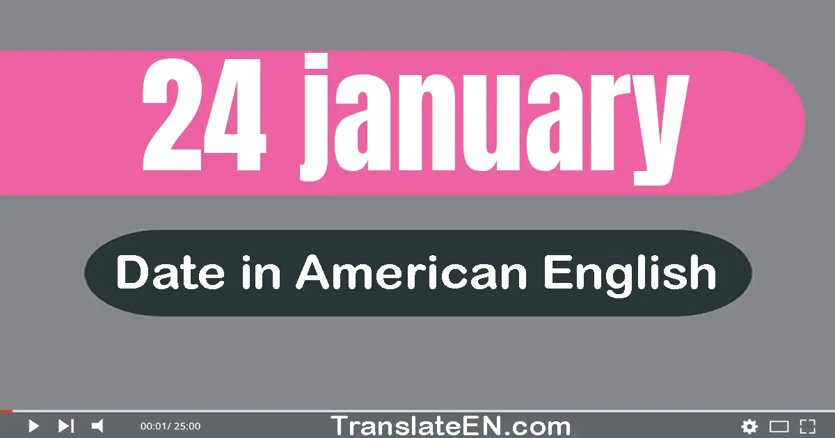 24 January | Write the correct date format in American English words