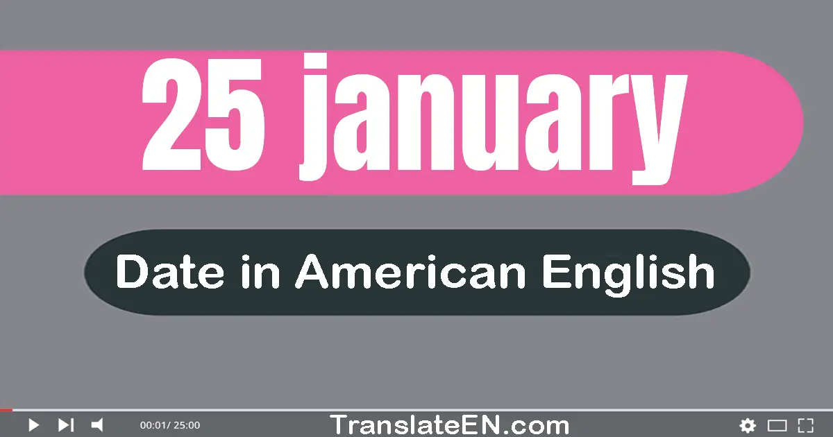 25 January | Write the correct date format in American English words