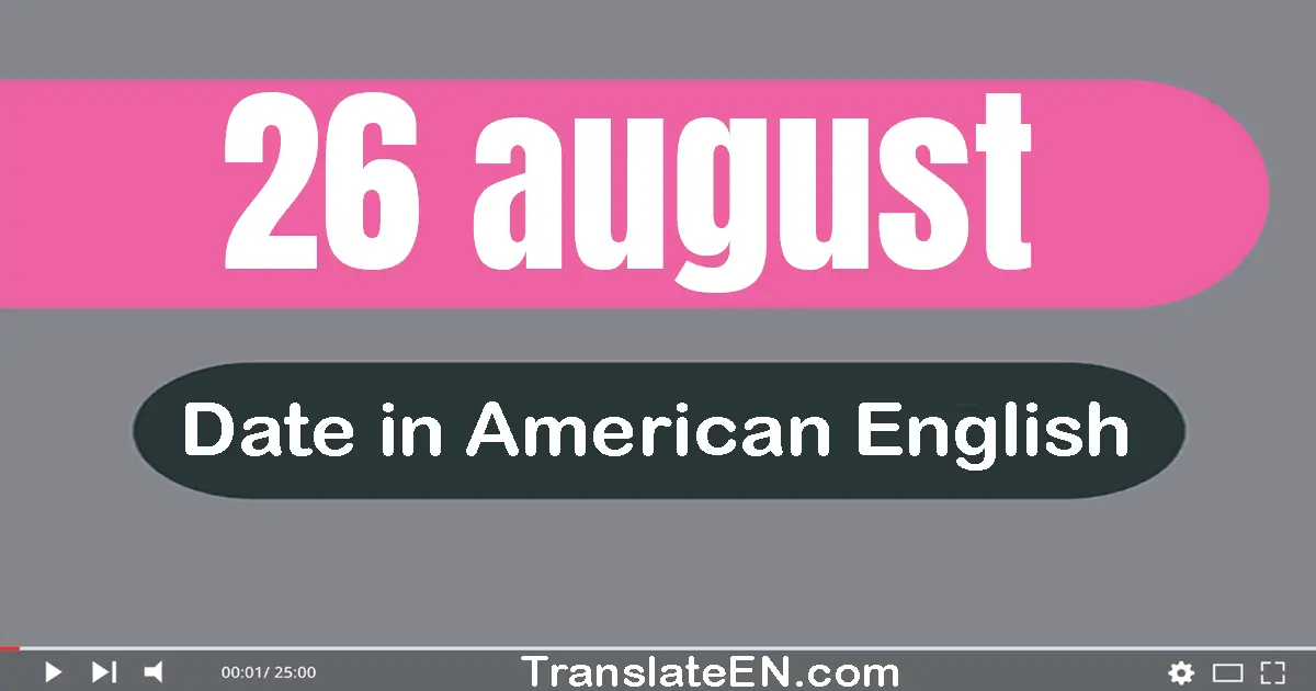 26 August | Write the correct date format in American English words