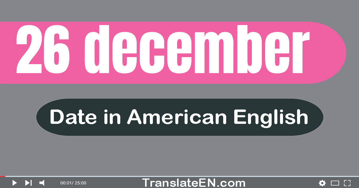 26 December | Write the correct date format in American English words