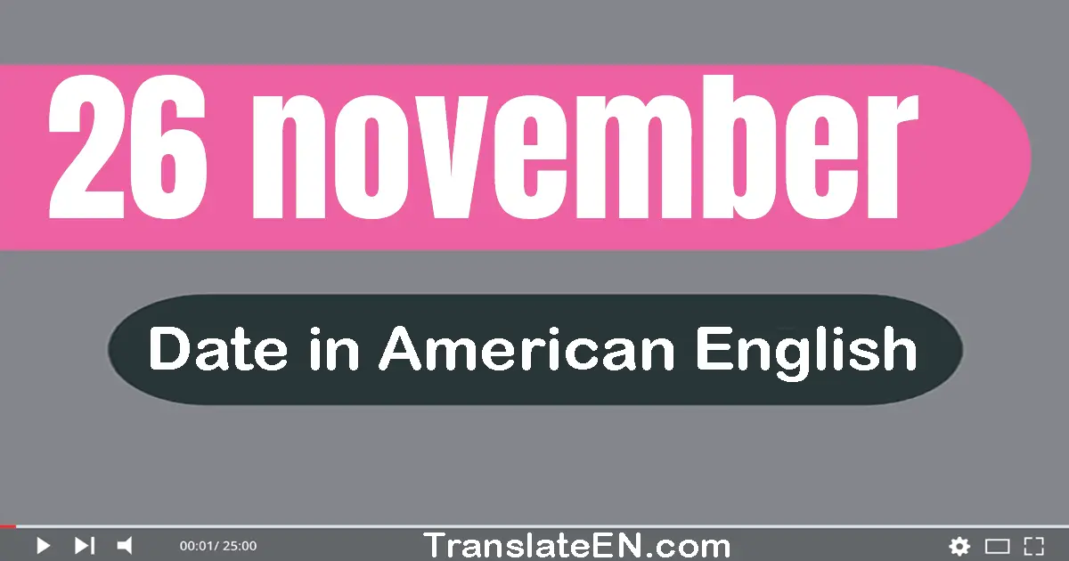 26 November | Write the correct date format in American English words