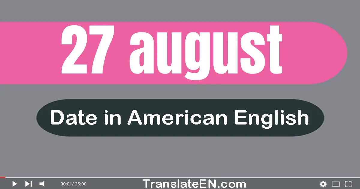 27 August | Write the correct date format in American English words
