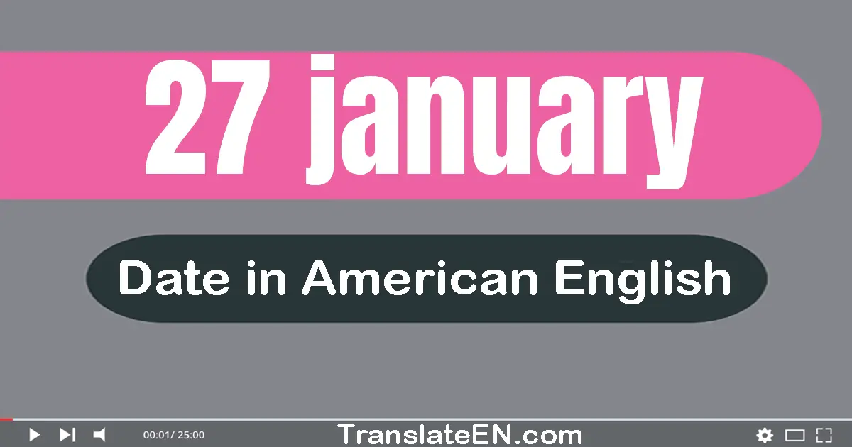 27 January | Write the correct date format in American English words