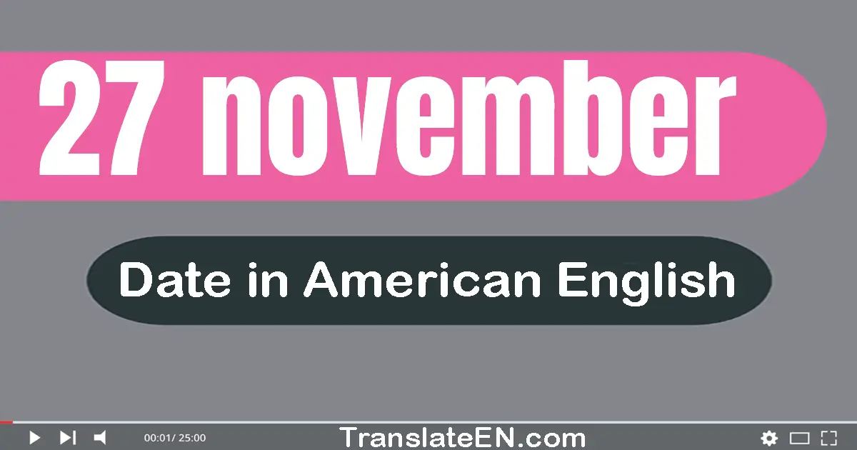 27 November | Write the correct date format in American English words