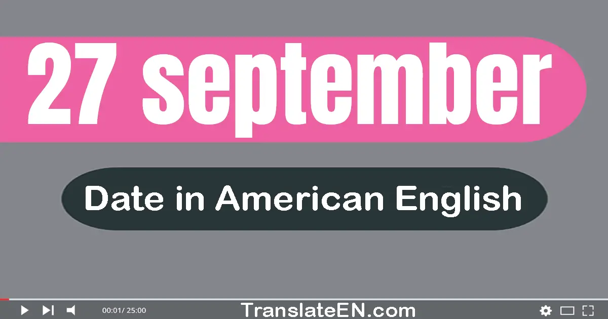27 September | Write the correct date format in American English words