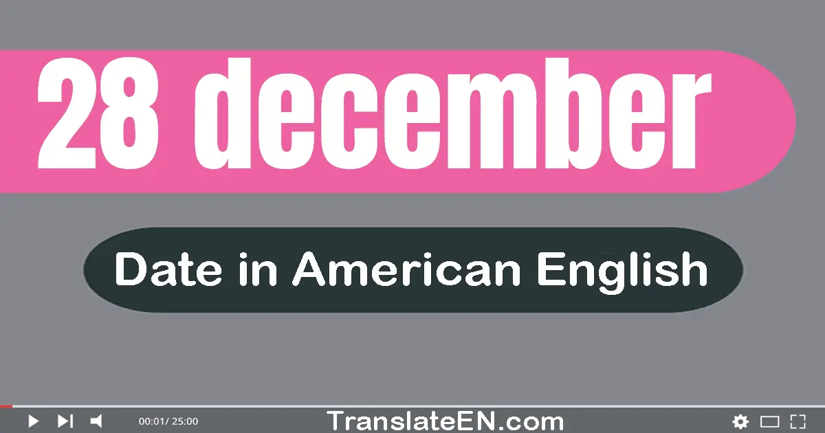 28 December | Write the correct date format in American English words