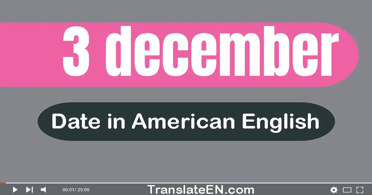 3 December | Write the correct date format in American English words