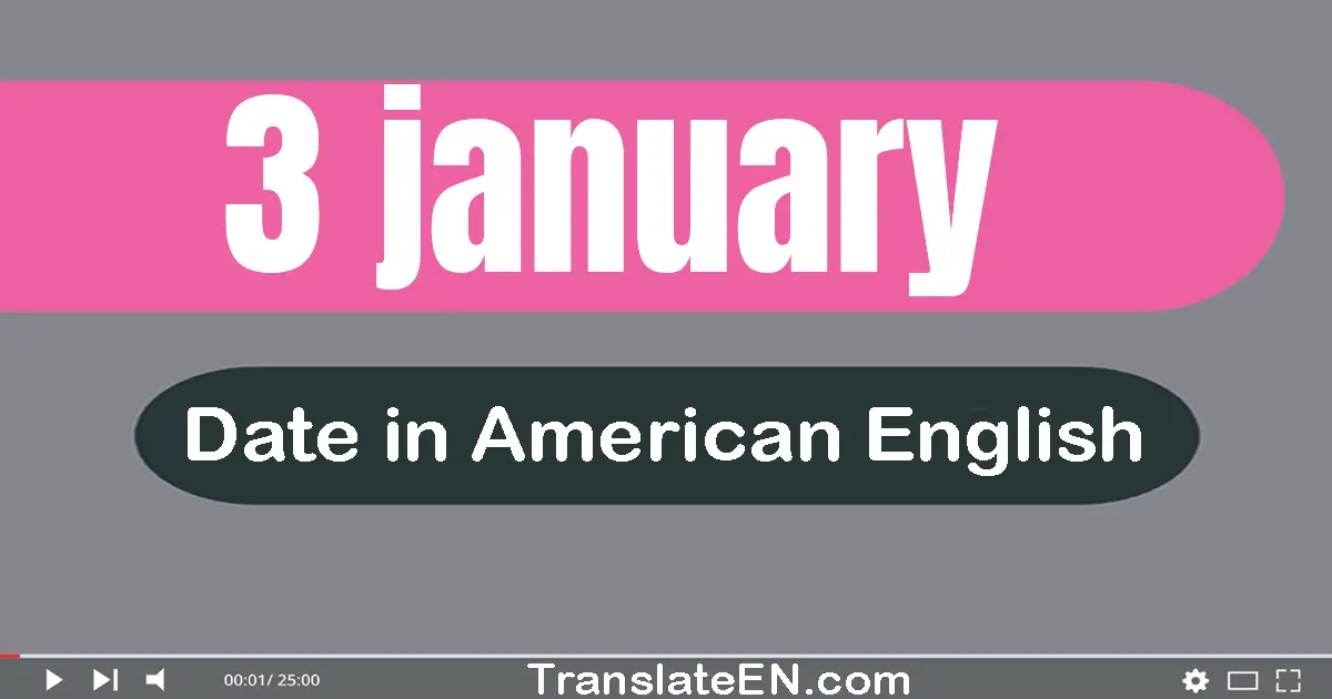 3 January | Write the correct date format in American English words